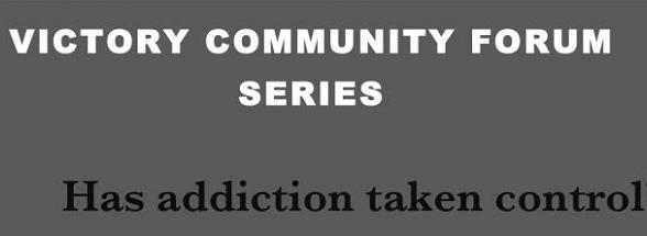 Victory Community Form Series - Has addiction taken control - Victory Addiction Recovery Center - www.myvictorycenter.com